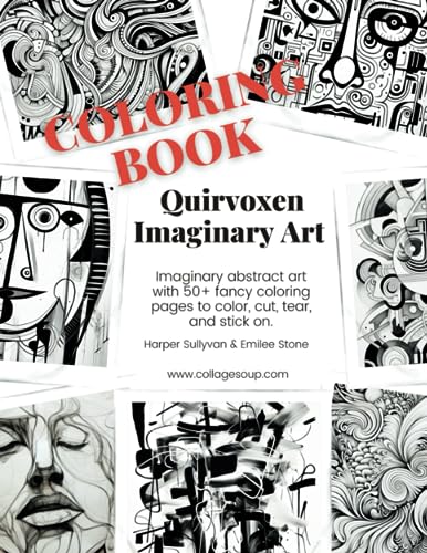 Quirvoxen Imaginary Art: 50+ fancy coloring pages to color, cut, tear, and stick on (Collage Soup) von Independently published