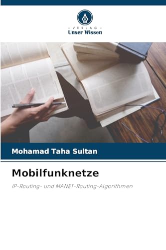 Mobilfunknetze: IP-Routing- und MANET-Routing-Algorithmen von Verlag Unser Wissen