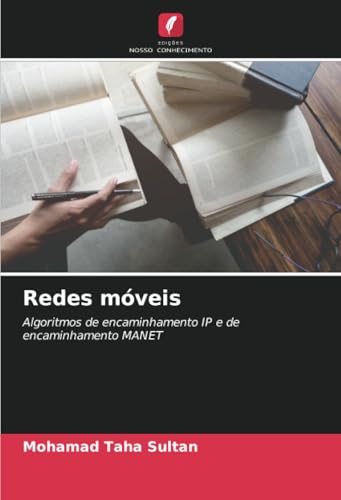 Redes móveis: Algoritmos de encaminhamento IP e de encaminhamento MANET von Edições Nosso Conhecimento