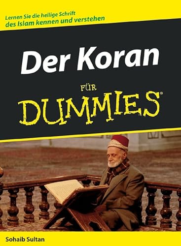 Der Koran für Dummies: Lernen Sie die heilige Schrift des Islam kennen und verstehen