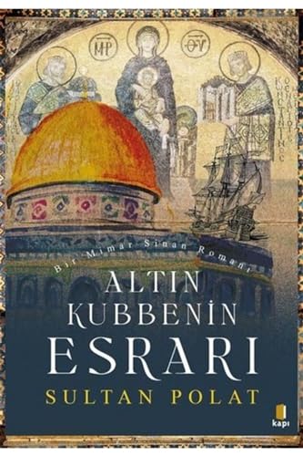 Altın Kubbenin Esrarı: Bir Mimar Sinan Romanı von Kapı Yayınları