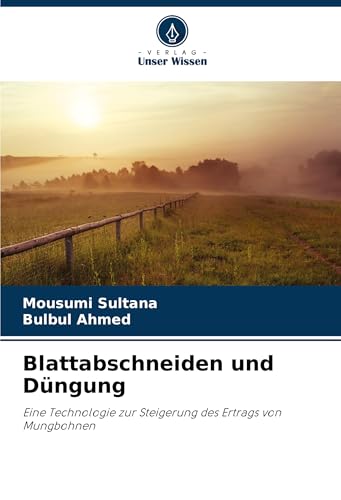 Blattabschneiden und Düngung: Eine Technologie zur Steigerung des Ertrags von Mungbohnen von Verlag Unser Wissen