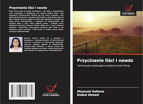 Przycinanie li¿ci i nawóz: Technologia zwi¿kszaj¿ca wydajno¿¿ fasoli Mung von Wydawnictwo Nasza Wiedza