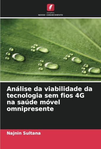 Análise da viabilidade da tecnologia sem fios 4G na saúde móvel omnipresente von Edições Nosso Conhecimento