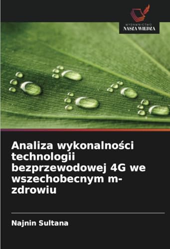 Analiza wykonalności technologii bezprzewodowej 4G we wszechobecnym m-zdrowiu von Wydawnictwo Nasza Wiedza