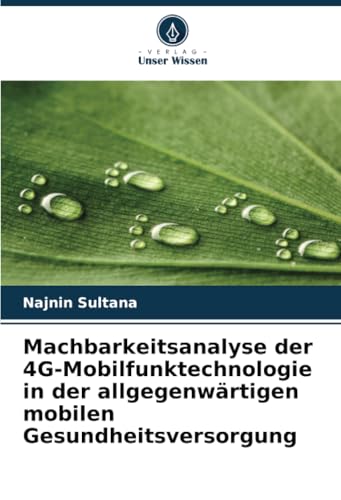 Machbarkeitsanalyse der 4G-Mobilfunktechnologie in der allgegenwärtigen mobilen Gesundheitsversorgung von Verlag Unser Wissen