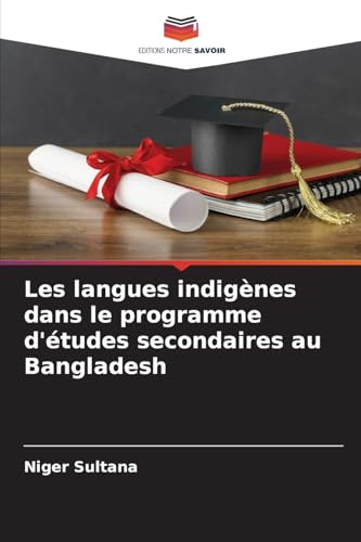 Les langues indigènes dans le programme d'études secondaires au Bangladesh von Editions Notre Savoir