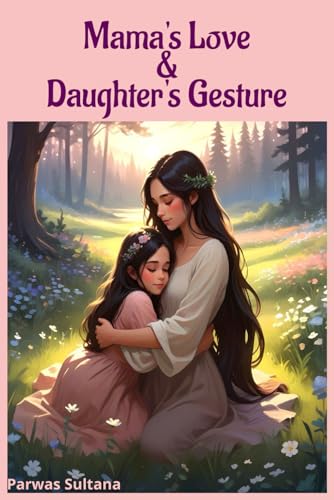 Mama's Love & Daughter's Gesture: A Heartwarming Tale of a Mother, Daughter, and the Bonds That Make a Family von Independently published