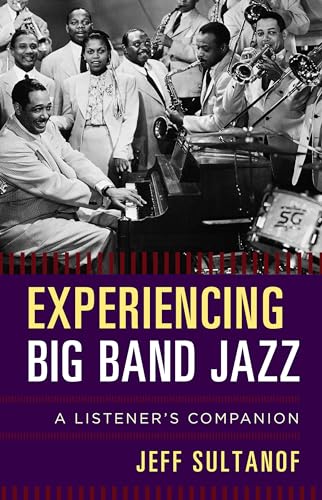 Experiencing Big Band Jazz: A Listener's Companion (The Listener's Companion) von Rowman & Littlefield Publishers