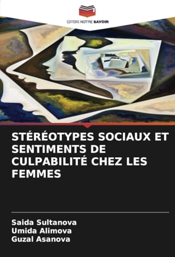STÉRÉOTYPES SOCIAUX ET SENTIMENTS DE CULPABILITÉ CHEZ LES FEMMES von Editions Notre Savoir
