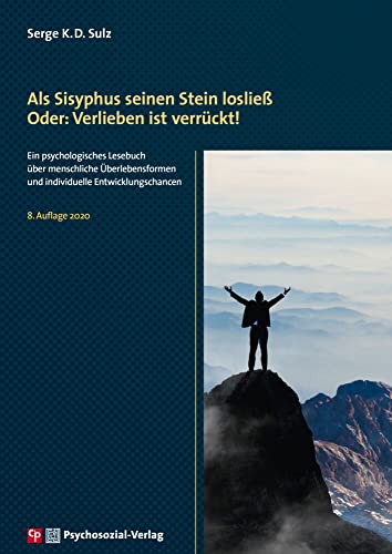 Als Sisyphus seinen Stein losließ. Oder: Verlieben ist verrückt!: Ein psychologisches Lesebuch über menschliche Überlebensformen und individuelle Entwicklungschancen (CIP-Medien) von Psychosozial Verlag GbR