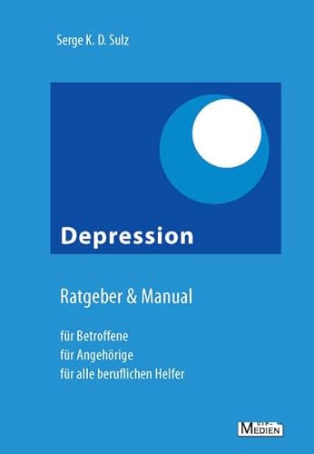 Depression – Ratgeber & Manual: Für Betroffene, Angehörige und alle beruflichen Helfer (CIP-Medien)