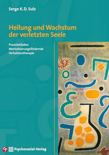 Heilung und Wachstum der verletzten Seele: Praxisleitfaden Mentalisierungsfördernde Verhaltenstherapie (CIP-Medien)