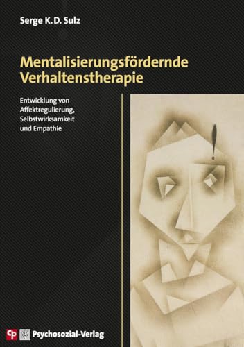 Mentalisierungsfördernde Verhaltenstherapie: Entwicklung von Affektregulierung, Selbstwirksamkeit und Empathie (CIP-Medien)