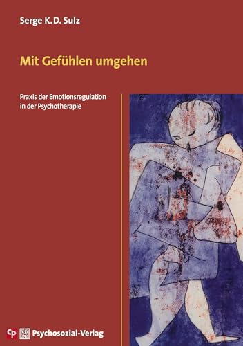 Mit Gefühlen umgehen: Praxis der Emotionsregulation in der Psychotherapie (CIP-Medien) von Psychosozial Verlag GbR