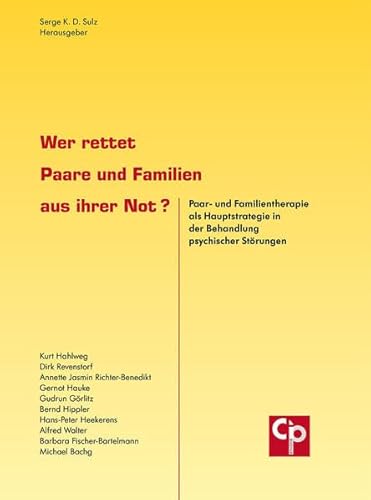 Wer rettet Paare und Familien aus ihrer Not?: Paar- und Familientherapie als Hauptstrategie in der Behandlung psychischer Störungen (CIP-Medien)