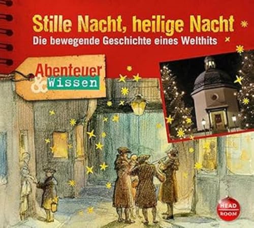 Abenteuer & Wissen: Stille Nacht, heilige Nacht: Die bewegende Geschichte eines Welthits von Headroom Sound Production