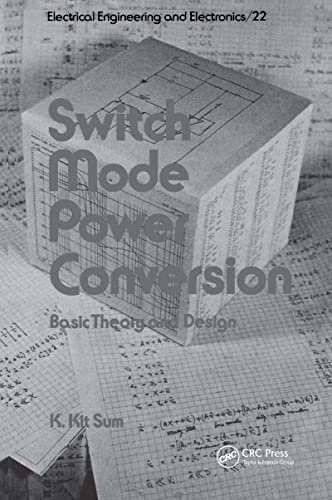 Switch Mode Power Conversion: Basic Theory and Design (Electrical & Computer Engineering, Band 22)