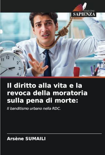 Il diritto alla vita e la revoca della moratoria sulla pena di morte:: Il banditismo urbano nella RDC. von Edizioni Sapienza