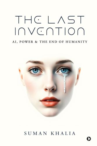 The Last Invention: AI, Power and the End of Humanity von Notion Press