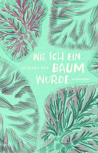 Wie ich ein Baum wurde (Naturkunden) von Matthes & Seitz Verlag