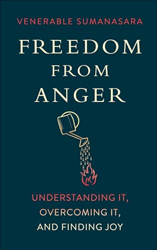 Freedom from Anger: Understanding It, Overcoming It, and Finding Joy Freedom from Anger: Understanding It, Overcoming It, and Finding Joy