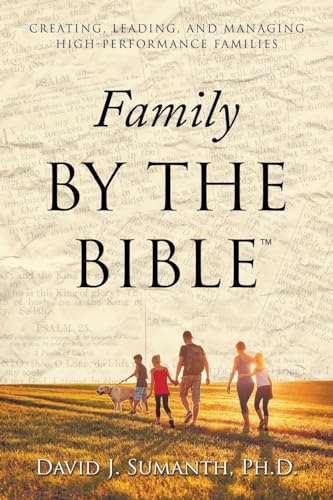 Family By the Bible(TM): Creating, Leading, and Managing High-performance Families von WestBow Press