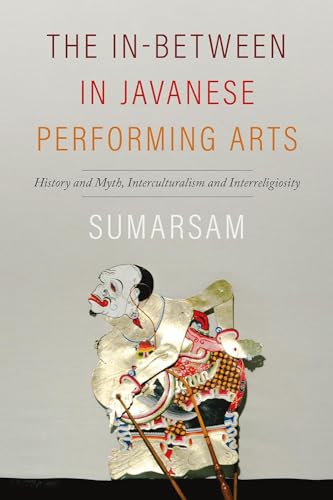 The In-Between in Javanese Performing Arts: History and Myth, Interculturalism and Interreligiosity (Music/Culture) von Wesleyan University Press