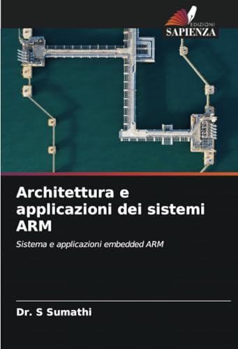 Architettura e applicazioni dei sistemi ARM: Sistema e applicazioni embedded ARM von Edizioni Sapienza