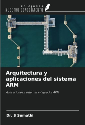 Arquitectura y aplicaciones del sistema ARM: Aplicaciones y sistemas integrados ARM von Ediciones Nuestro Conocimiento