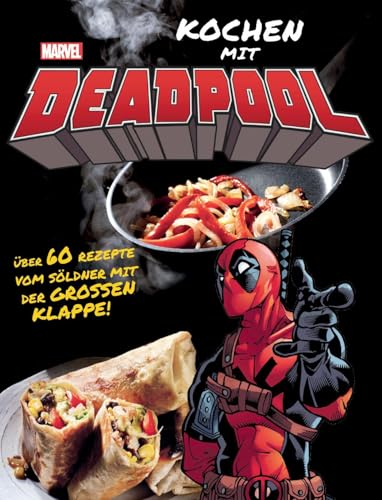 Kochen mit Deadpool: Über 60 Rezepte vom Söldner mit der großen Klappe! von Panini