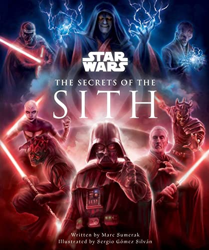 Star Wars: The Secrets of the Sith: Dark Side Knowledge from the Skywalker Saga: Dark Side Knowledge from the Skywalker Saga, the Clone Wars, Star Wars Rebels, and More