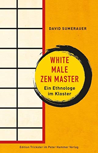 White Male Zen Master: Ein Ethnologe im Kloster (Edition Trickster) von Peter Hammer Verlag GmbH