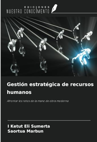 Gestión estratégica de recursos humanos: Afrontar los retos de la mano de obra moderna von Ediciones Nuestro Conocimiento