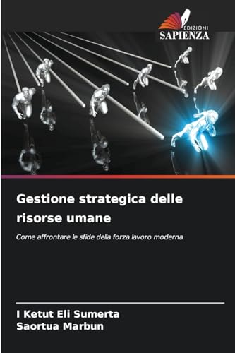 Gestione strategica delle risorse umane: Come affrontare le sfide della forza lavoro moderna Gestione strategica delle risorse umane: Come affrontare le sfide della forza lavoro moderna von Edizioni Sapienza