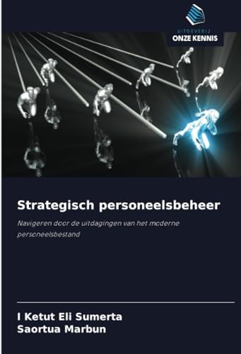 Strategisch personeelsbeheer: Navigeren door de uitdagingen van het moderne personeelsbestand von Uitgeverij Onze Kennis