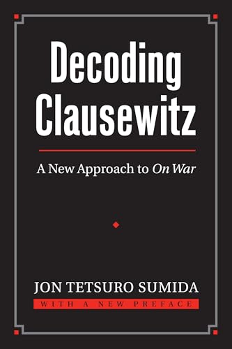 Decoding Clausewitz: A New Approach to On War (Modern War Studies) von University Press of Kansas