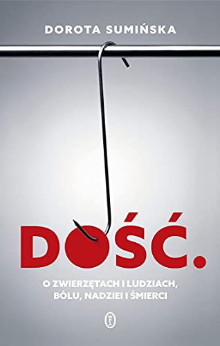 Dość: O zwierzętach i ludziach, bólu, nadziei i śmierci von Literackie