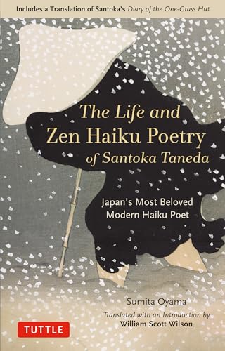 The Life and Zen Haiku Poetry of Santoka Taneda: Japan's Most Beloved Modern Haiku Poet: Includes a Translation of Santoka's Diary of the One-Grass Hut von Tuttle Publishing