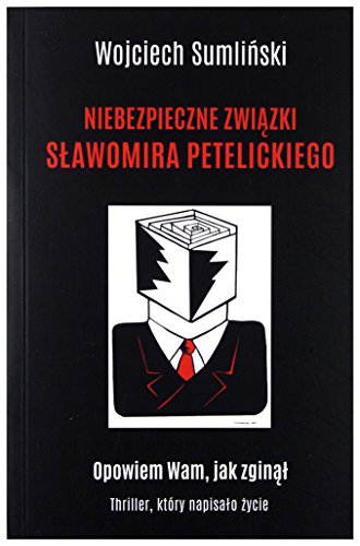 Niebezpieczne zwiazki Slawomira Petelickiego von Wojciech Sumlinski Reporter