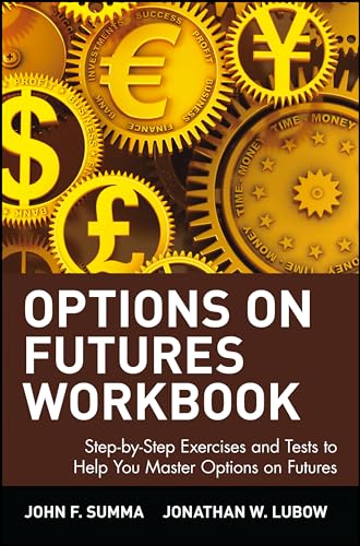 Options on Futures Workbook: Step-by-Step Exercises and Tests to Help You Master Options on Futures: New Trading Strategies (Wiley Trading): New ... Options on Futures (Wiley Trading Series)