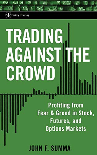 Trading Against The Crowd: Profiting from Fear and Greed in Stock, Futures and Options Markets (Wiley Trading)