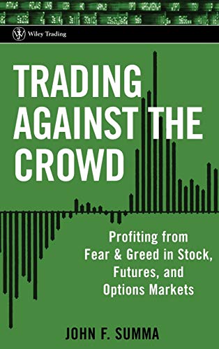 Trading Against the Crowd: Profiting from Fear and Greed in Stock, Futures and Options Markets (Wiley Trading)