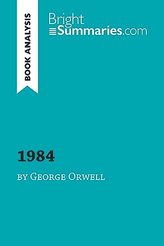 1984 by George Orwell (Book Analysis): Detailed Summary, Analysis and Reading Guide (BrightSummaries.com)