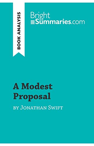 A Modest Proposal by Jonathan Swift (Book Analysis): Detailed Summary, Analysis and Reading Guide (BrightSummaries.com) von BrightSummaries.com
