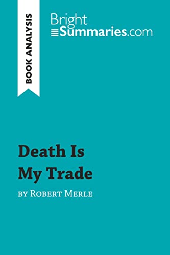 Death Is My Trade by Robert Merle (Book Analysis): Detailed Summary, Analysis and Reading Guide (BrightSummaries.com) von BrightSummaries.com