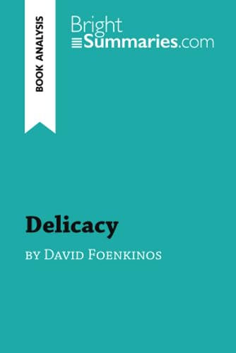 Delicacy by David Foenkinos (Book Analysis): Detailed Summary, Analysis and Reading Guide (BrightSummaries.com) von BrightSummaries.com