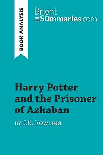 Harry Potter and the Prisoner of Azkaban by J.K. Rowling (Book Analysis): Detailed Summary, Analysis and Reading Guide (BrightSummaries.com) von BrightSummaries.com
