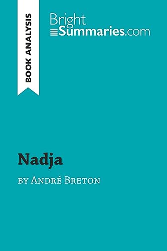 Nadja by André Breton (Book Analysis): Detailed Summary, Analysis and Reading Guide (BrightSummaries.com) von BrightSummaries.com