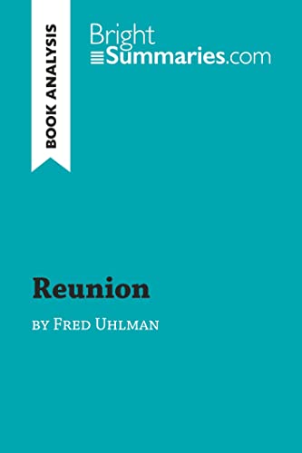 Reunion by Fred Uhlman (Book Analysis): Detailed Summary, Analysis and Reading Guide (BrightSummaries.com) von BrightSummaries.com